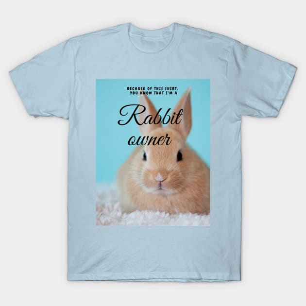 Rabbit owner T-Shirt by Doodle.Bug.Tees